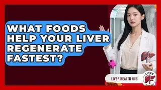 What Foods Help Your Liver Regenerate Fastest? - Liver Health Hub