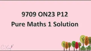 9709/12/O/N/23 CAIE A-level Pure Mathematics 1 Solution