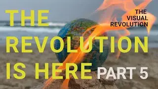 The Visual Revolution: Part 5—The Revolution is Here