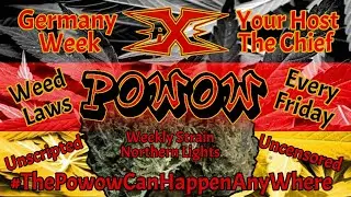 Germany Weed Laws / The Powow #39 - Amateur Xtreme Entertainment Podcast #AXEpodcast