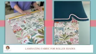 Laminating Fabric For Roller Shades Made Easy!