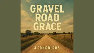 Gravel Road Grace &ndash; 4 Songbirds (Official Audio)