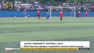 2024 &ldquo;NYE AWO KPAPKA&rdquo; COMMUNITY FOOTBALL GALA REACHES ROUND OF 16 STAGE