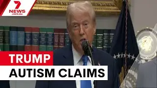 Trump's paracetamol autism claims spark health warning | 7NEWS