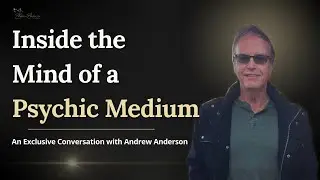 Inside the Mind of a Psychic Medium | An Interview with Andrew Anderson