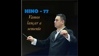 Hino 77 - Vamos Lançar a Semente - Orquestrado