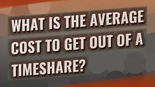 What is the average cost to get out of a timeshare?