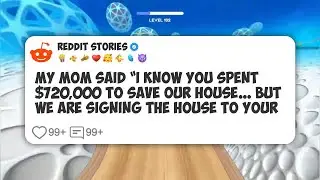 My Mom Said “I Know You Spent $720,000 To Save Our House… But We Are Signing The House To #reddit 