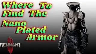 Remnant 2: Where To Find The NANO PLATED ARMOR