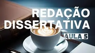 Redação Dissertativa - AULA 5 - A CONCLUSÃO de um texto dissertativo.