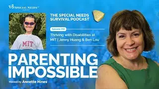 Parenting Impossible Ep. 230 | Thriving with Disabilities at MIT with Jenny Huang & Ben Lou