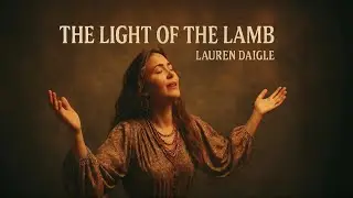 The Light of the Lamb | Powerful Christian Worship Song | Inspired by Lauren Daigle