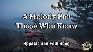 Melody For Those Who Know | Haunting Appalachian Folk Ballad