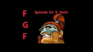 Fighting Game Freakout - Episode 34: S. Geist