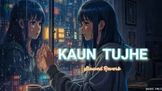 Kaun Tujhe (Slowed + Reverb) 💖 Palak Muchhal | MS Dhoni Untold Story | Lofi Chill Vibes ✨