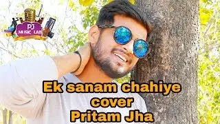 Ek sanam chahiye cover by Pritam Jha 