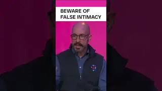 Beware of False Intimacy