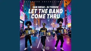 Let The Band Come Thru (feat. DJ TOEDOE)