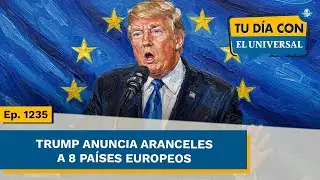 Trump anuncia aranceles para 8 países Europeos | TU DÍA CON EL UNIVERSAL
