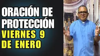 Oración de protección con el padre Juan. Hoy viernes 9 de enero