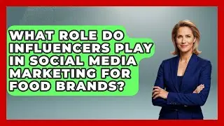 What Role Do Influencers Play in Social Media Marketing for Food Brands?
