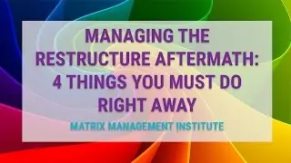 Restructuring Webinar - Managing the Restructure Aftermath: 4 Things You MUST Do Right Away