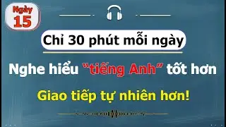 [ #15 ] Chỉ 30 ph&uacute;t mỗi ng&agrave;y - Luyện nghe tiếng Anh cho người bận rộn!