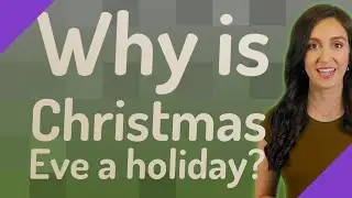 Why is Christmas Eve a holiday?