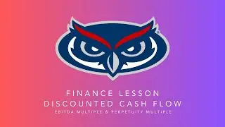 Completing a Discounted Cash Flow | Perpetuity Growth Method & EBITDA Multiple Method