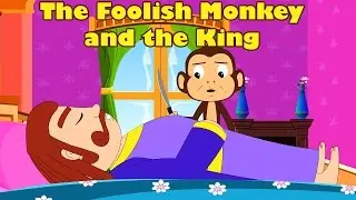 The Foolish Monkey and the King - Animal & Bird Stories - Bedtime Story for Kids
