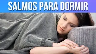 Salmo Para Dormir- Salmo 42, Salmo 67, Salmo 126, Salmo 16, Salmo 51