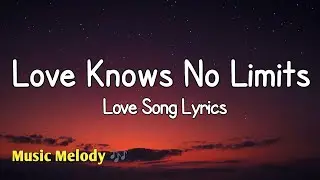 Love Knows No Limits - Romantic Love Song (Lyrics) 😚