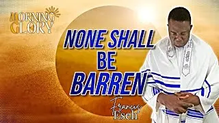 None Shall Be Barren - Pastor Francis Eseh