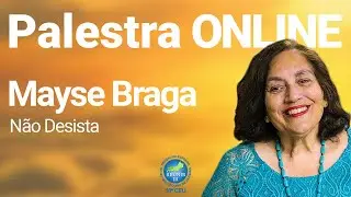 Não Desista - Mayse Braga - Palestra Online