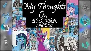 my thoughts on: MLP Black, White, and Blue