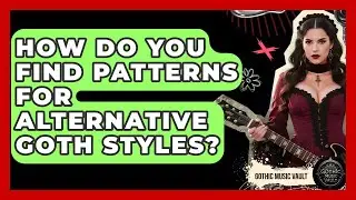 How Do You Find Patterns For Alternative Goth Styles? - Goth Music Vault