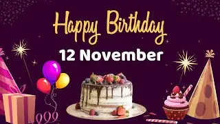Happy Birthday 12 November, Birthday of 12 November, Best Birthday Wishes, 12 November