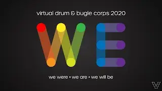 Virtual Drum & Bugle Corps 2020 Show: WE presented by Virtual Arts