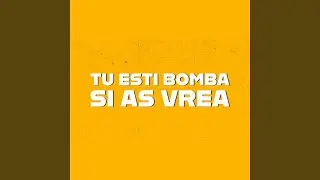 Tu esti bomba si as vrea