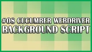 Cucumber JVM Selenium WebDriver 08 (Background Script Tutorial) | QAShahin
