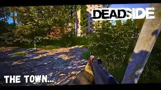 Deadside: The Town... No Commentary Gameplay | ASUS ROG Strix SCAR 18, RTX 4090 (4K Max Settings)