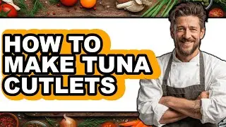 How to Make Tuna Cutlets (updated)