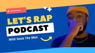 Lets Rap Podcast with Sealz The Man Interview