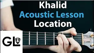 Location - KHALID: Acoustic Guitar Lesson, chorus + rhythm 🎸