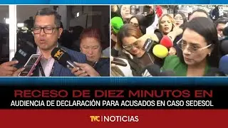 Receso de diez minutos en audiencia de declaración de imputado para acusados en caso Sedesol.