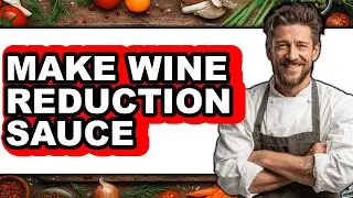 How To Make Wine Reduction Sauce (Easy Method)