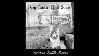 Open Casket Road Show - Broken Litttle Pieces