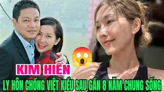 🔥Kim Hiền LY HÔN chồng Việt kiều sau gần 8 năm chung sống.