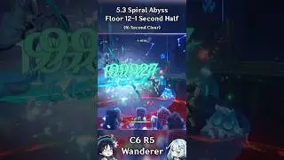 C6 R5 Wanderer 5.3 Spiral Abyss 12-1 Second Half