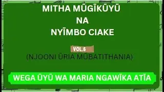 WEGA ŨYŨ WA MARIA NGAWĨKA ATĨA